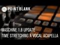 Maschine 1.8 Update (pt 2) Time Stretching a Vocal Acapella