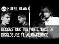 Deconstruction: Disclosure ft. AlunaGeorge - White Noise